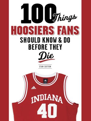cover image of 100 Things Hoosiers Fans Should Know & Do Before They Die
